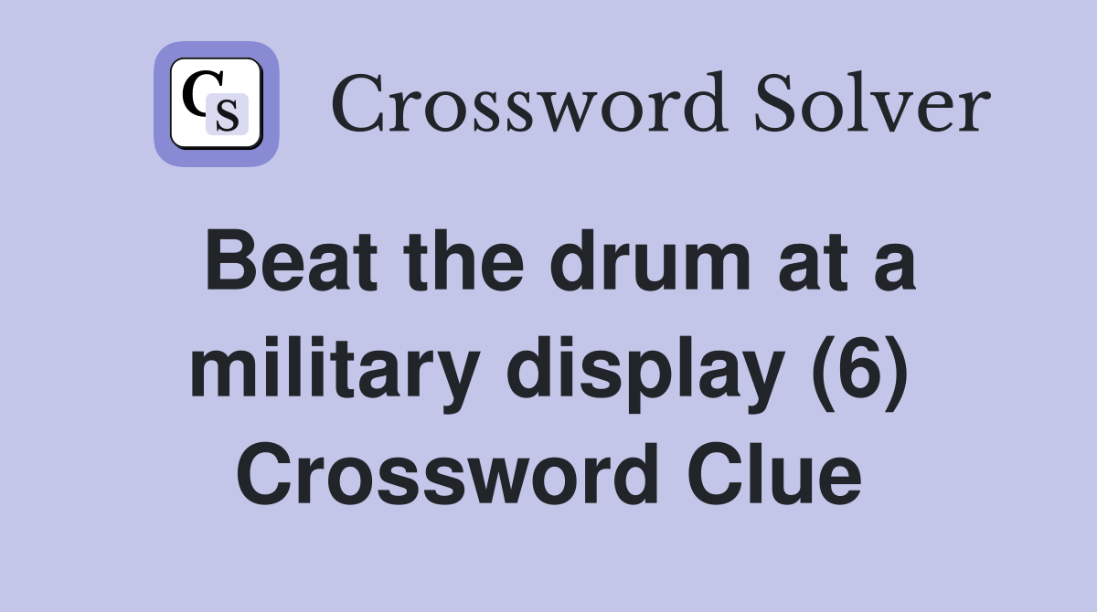 Beat the drum at a military display (6) Crossword Clue Answers